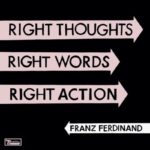 Album Review: Right Thoughts Right Words Right Action by Franz Ferdinand