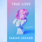 Mission Creek Preview: Finding Sarah Gerard’s “True Love” at Prairie Lights